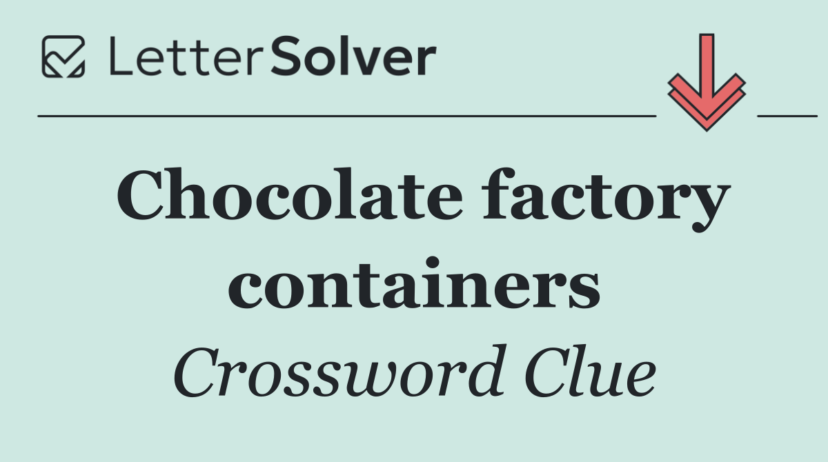 Chocolate factory containers