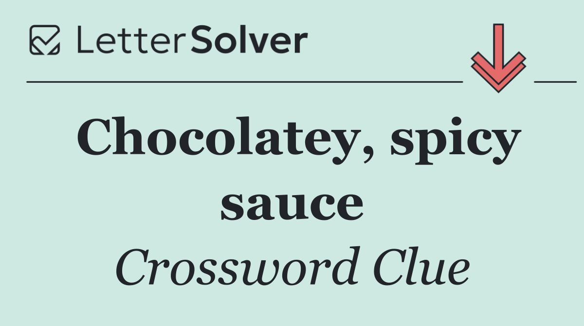 Chocolatey, spicy sauce