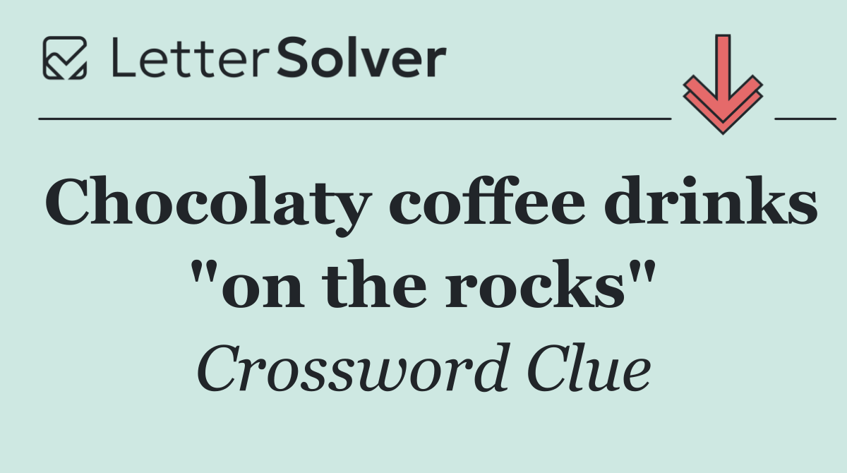 Chocolaty coffee drinks "on the rocks"