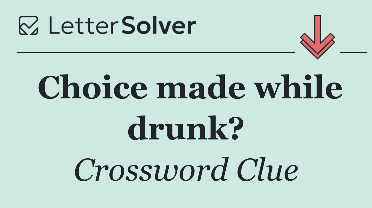 Choice made while drunk?