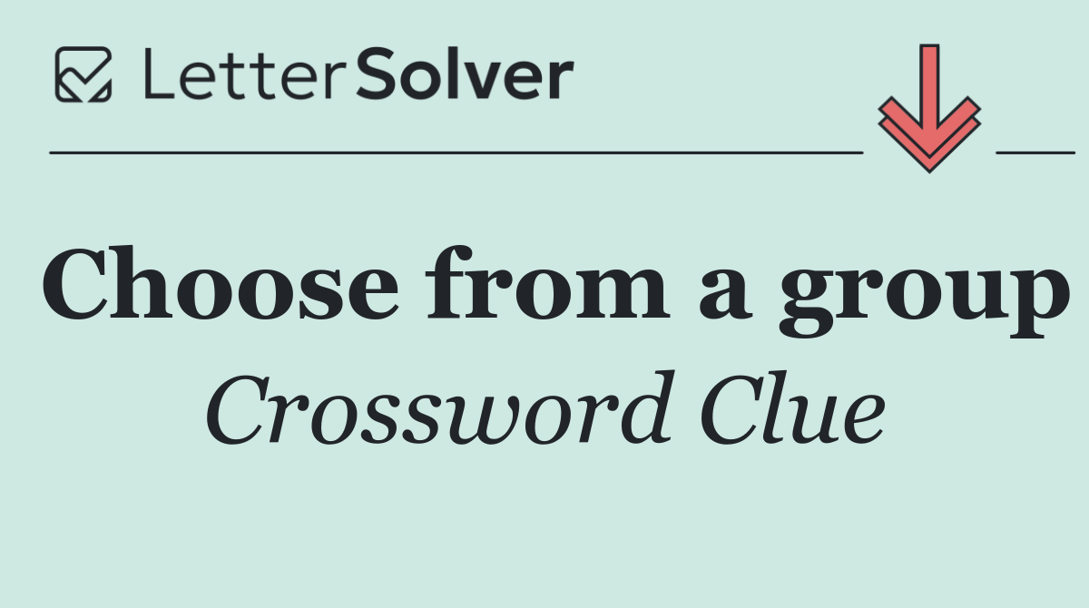 Choose from a group