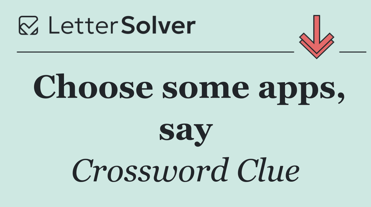 Choose some apps, say