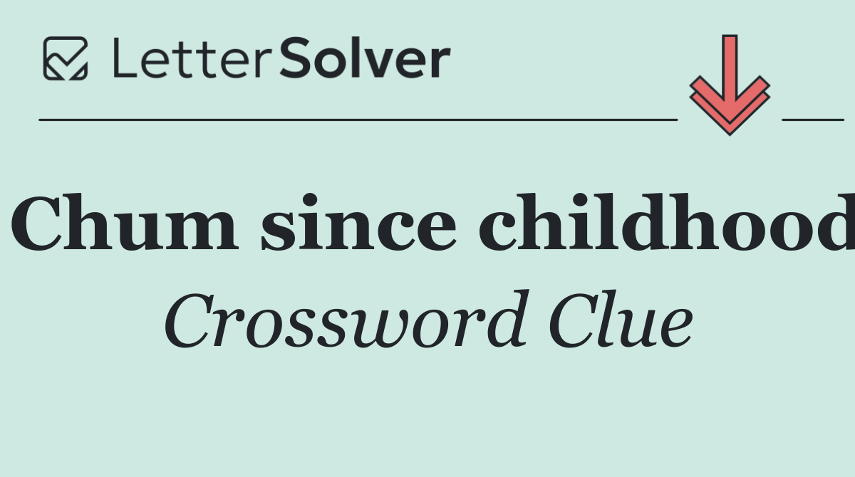 Chum since childhood