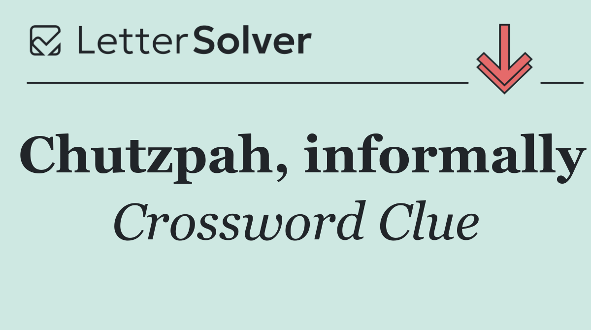 Chutzpah, informally