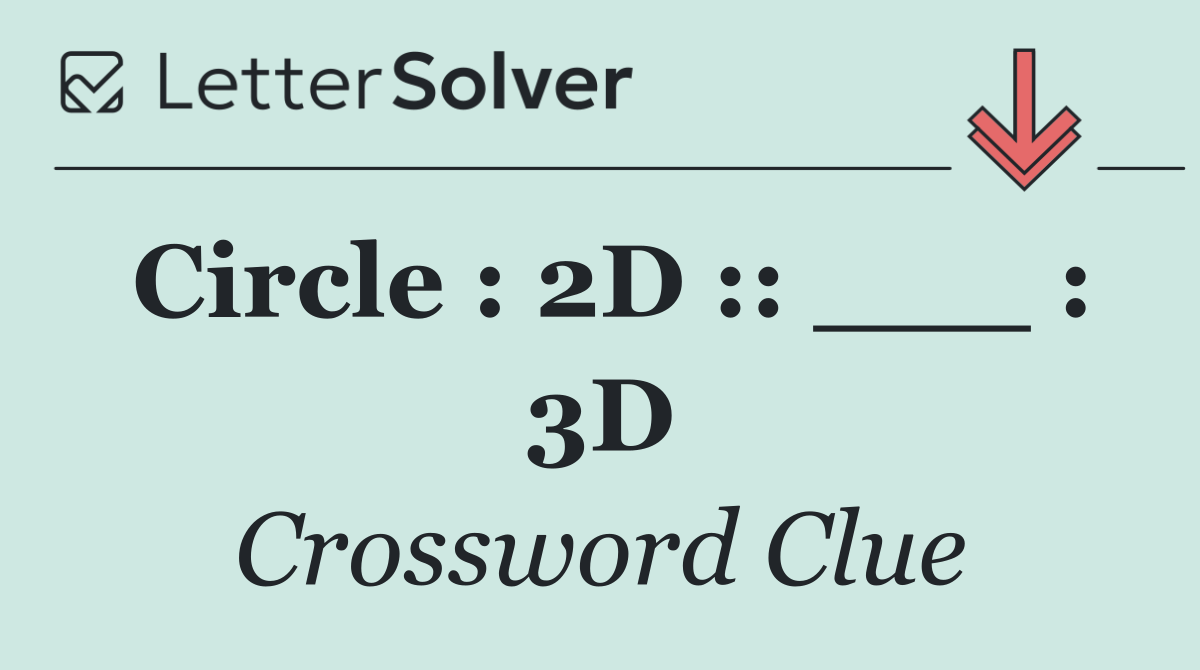 Circle : 2D :: ___ : 3D