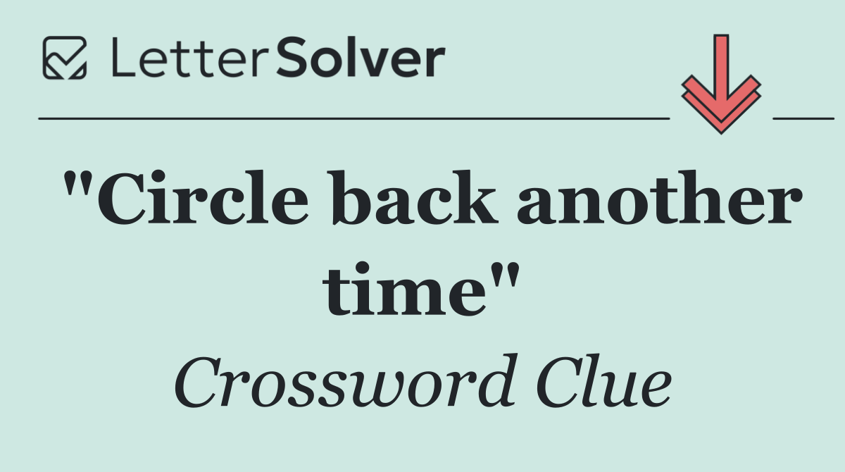 "Circle back another time"