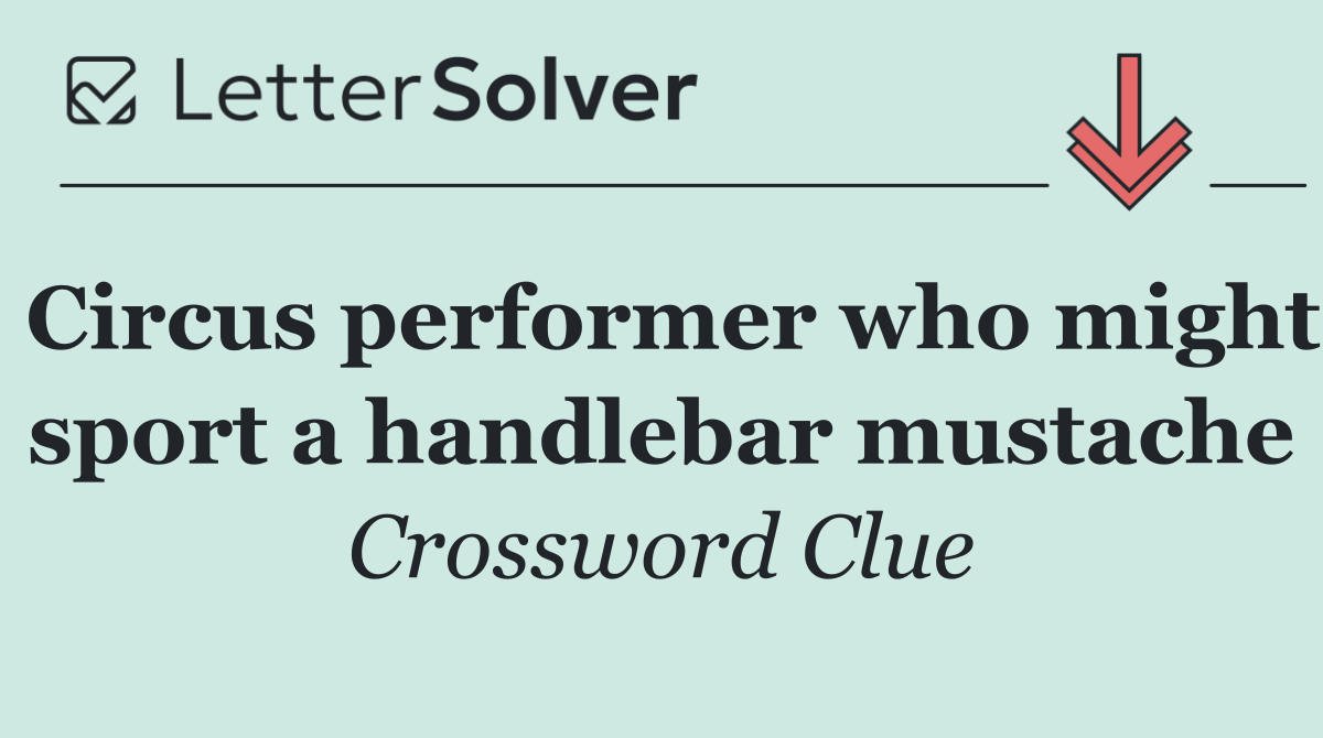 Circus performer who might sport a handlebar mustache