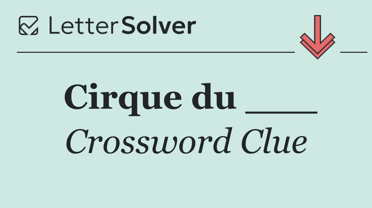 Cirque du ___