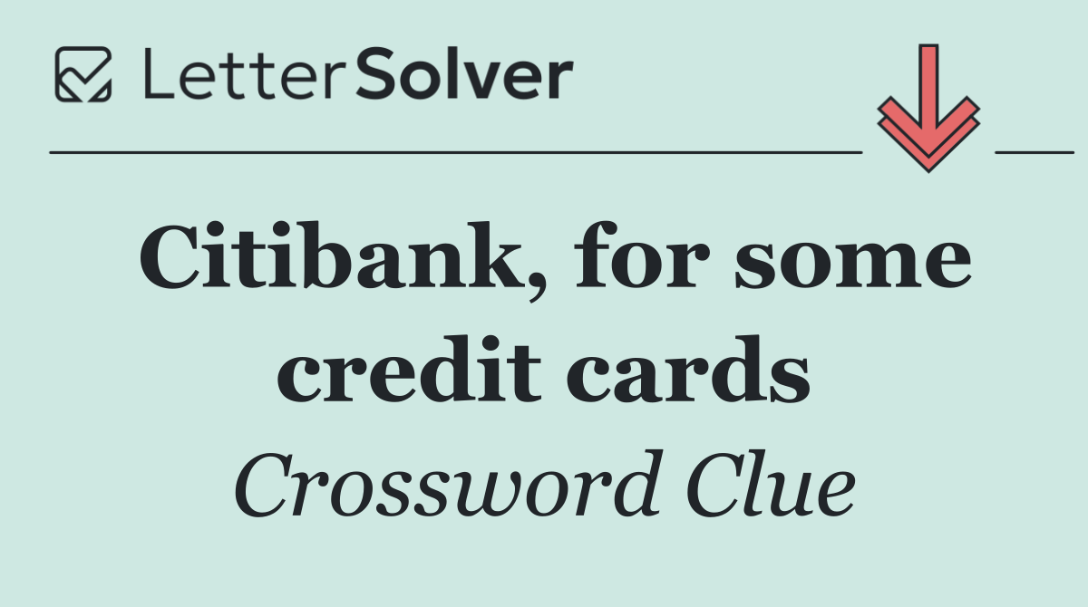 Citibank, for some credit cards