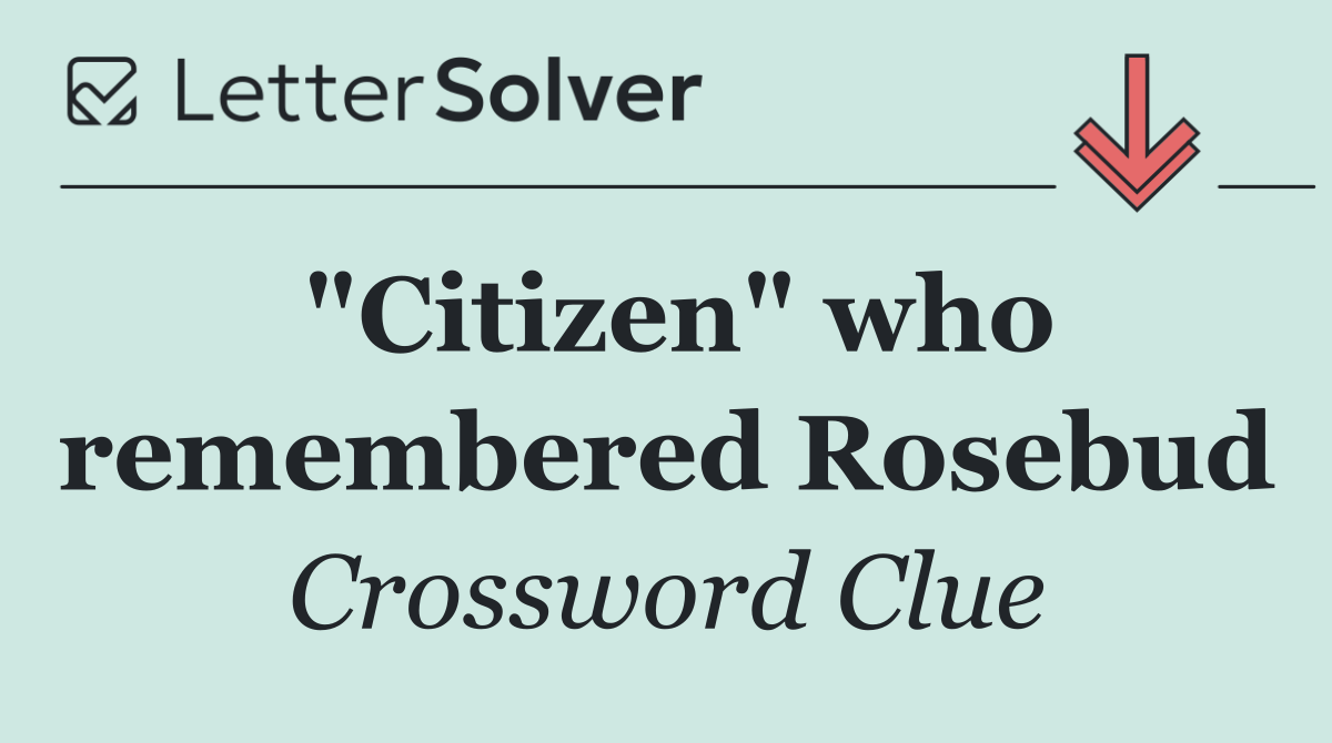 "Citizen" who remembered Rosebud