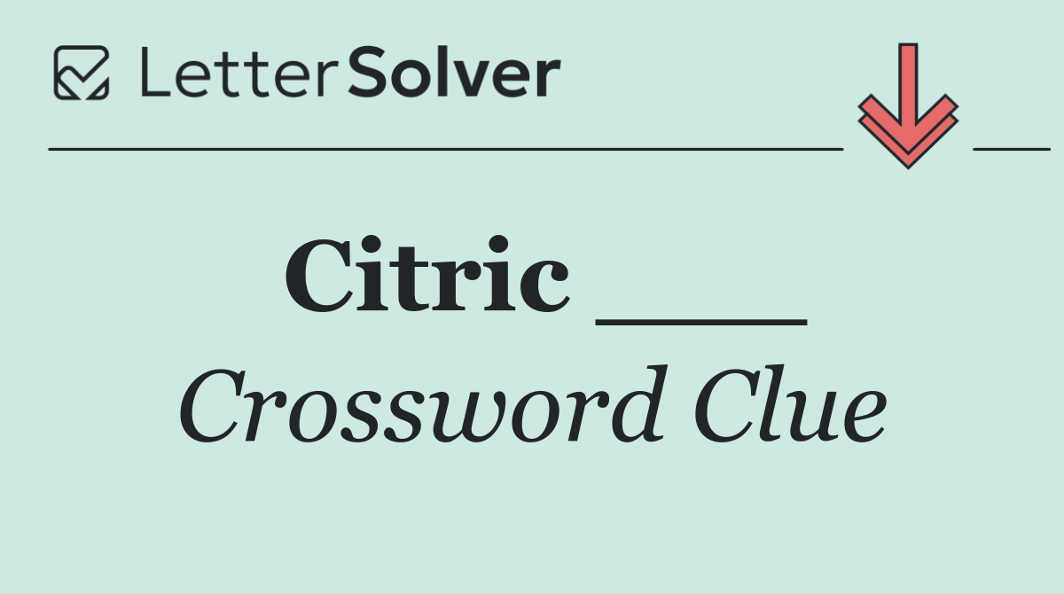 Citric ___