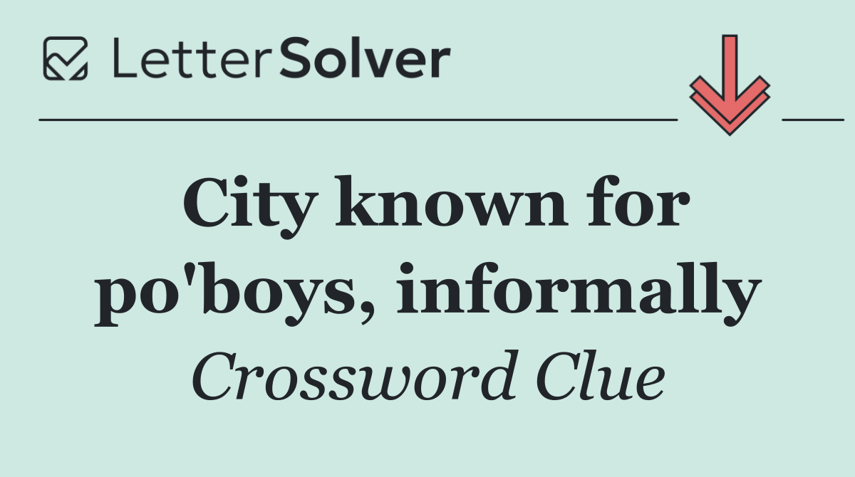 City known for po'boys, informally