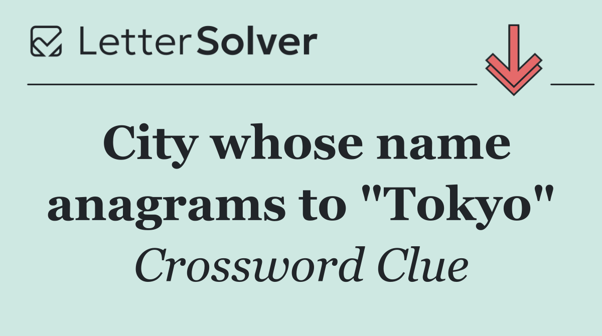 City whose name anagrams to "Tokyo"