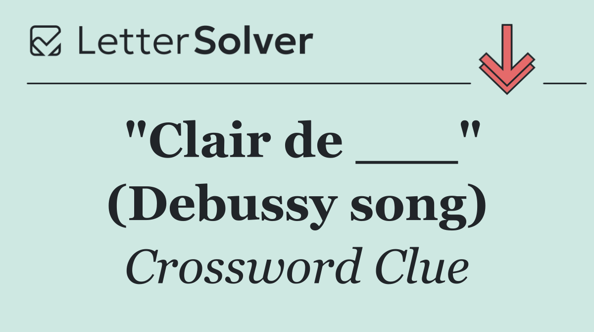 "Clair de ___" (Debussy song)
