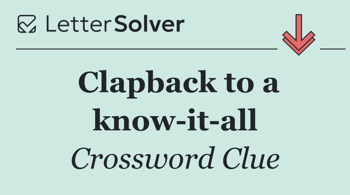 Clapback to a know it all