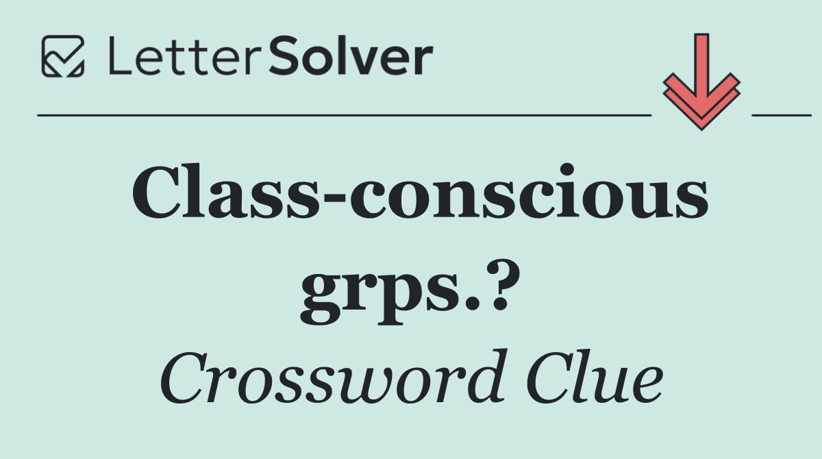 Class conscious grps.?