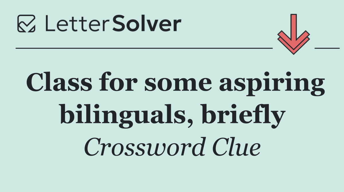Class for some aspiring bilinguals, briefly