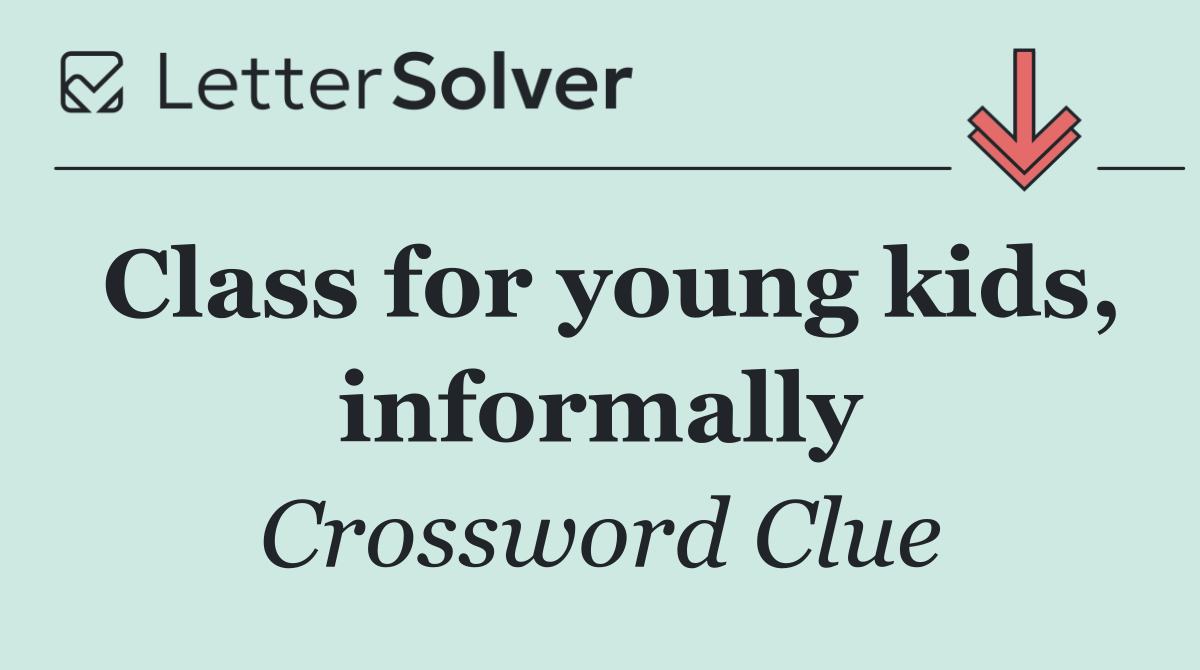 Class for young kids, informally