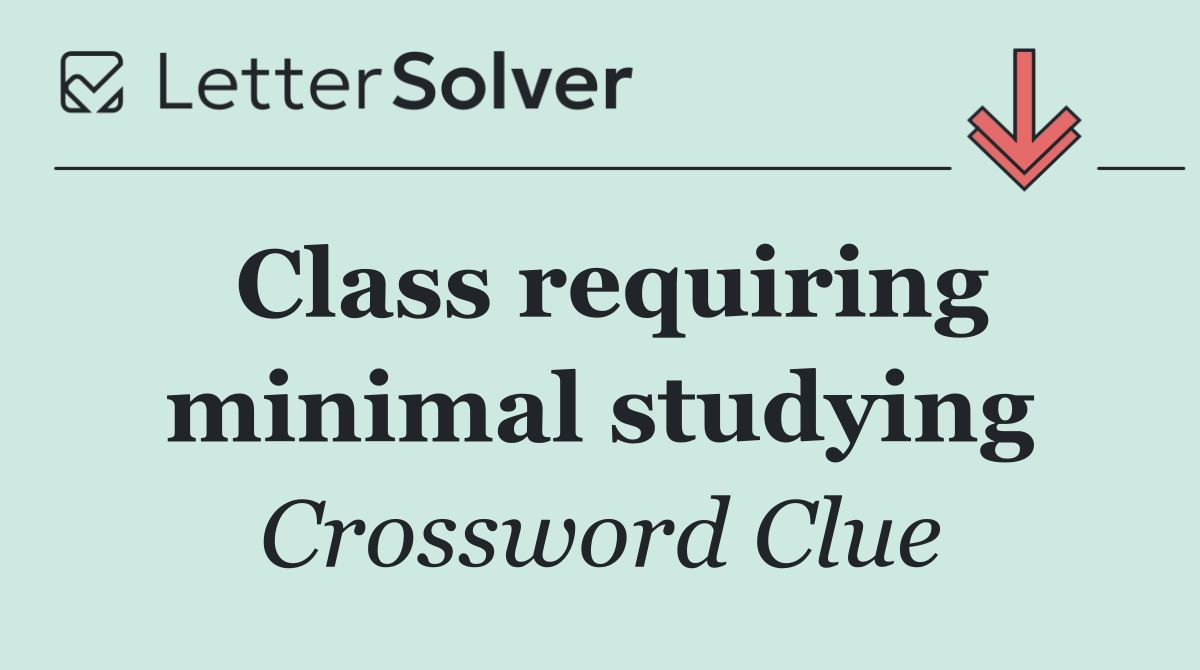 Class requiring minimal studying