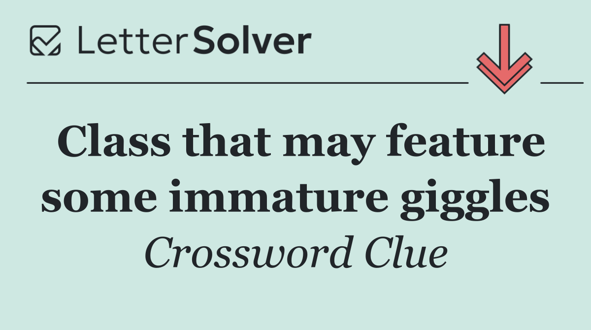 Class that may feature some immature giggles