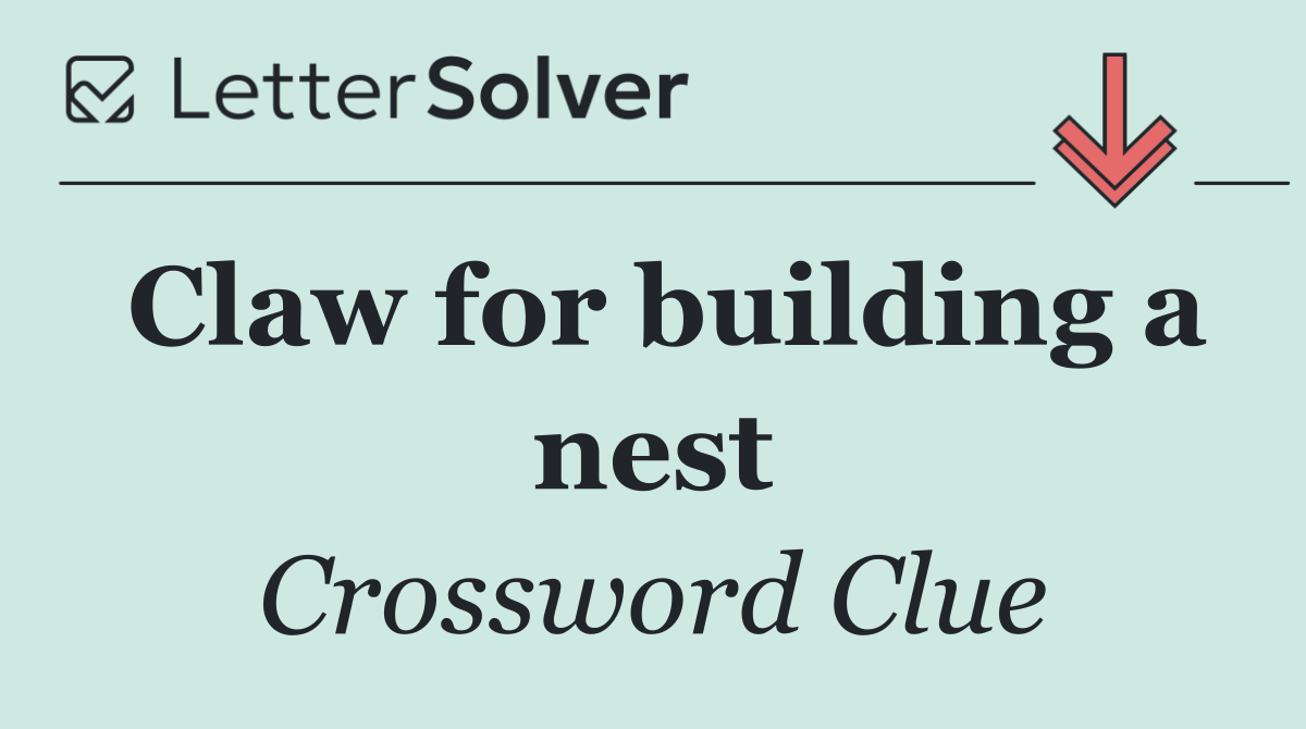 Claw for building a nest