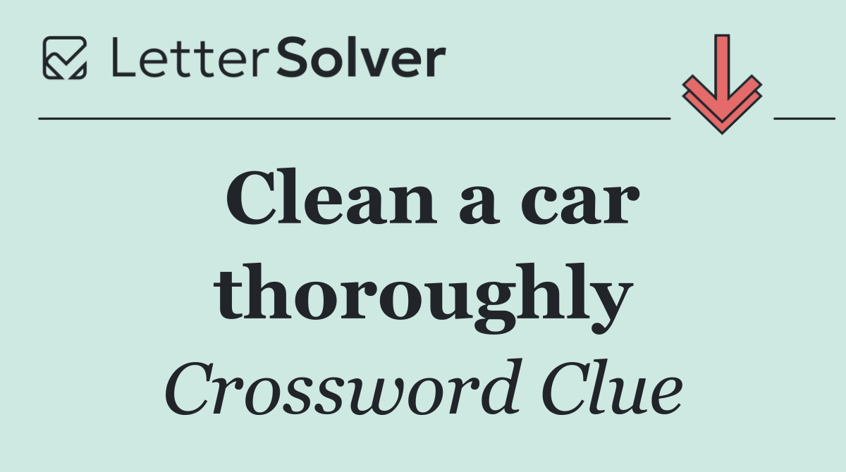 Clean a car thoroughly