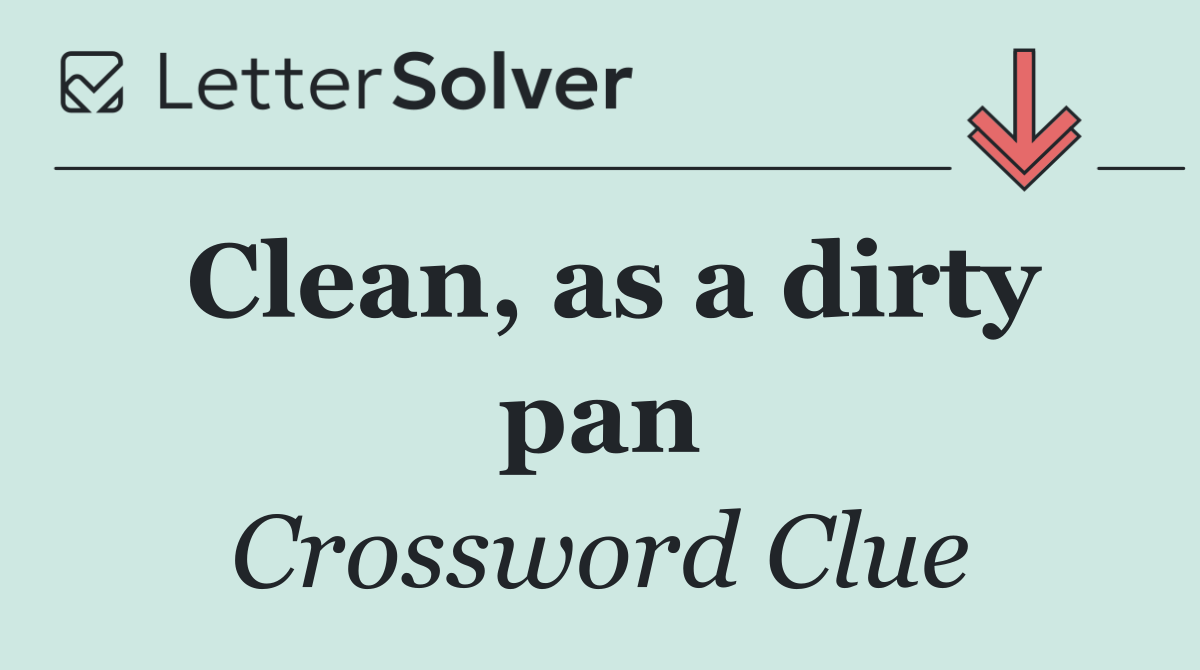 Clean, as a dirty pan