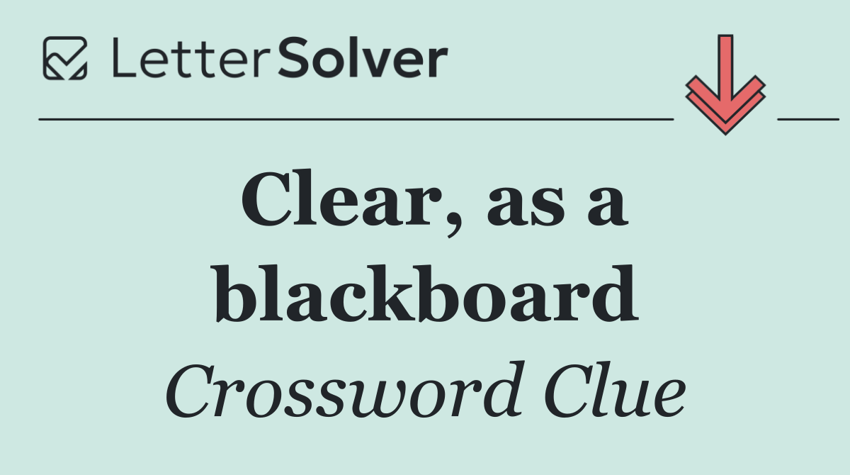 Clear, as a blackboard