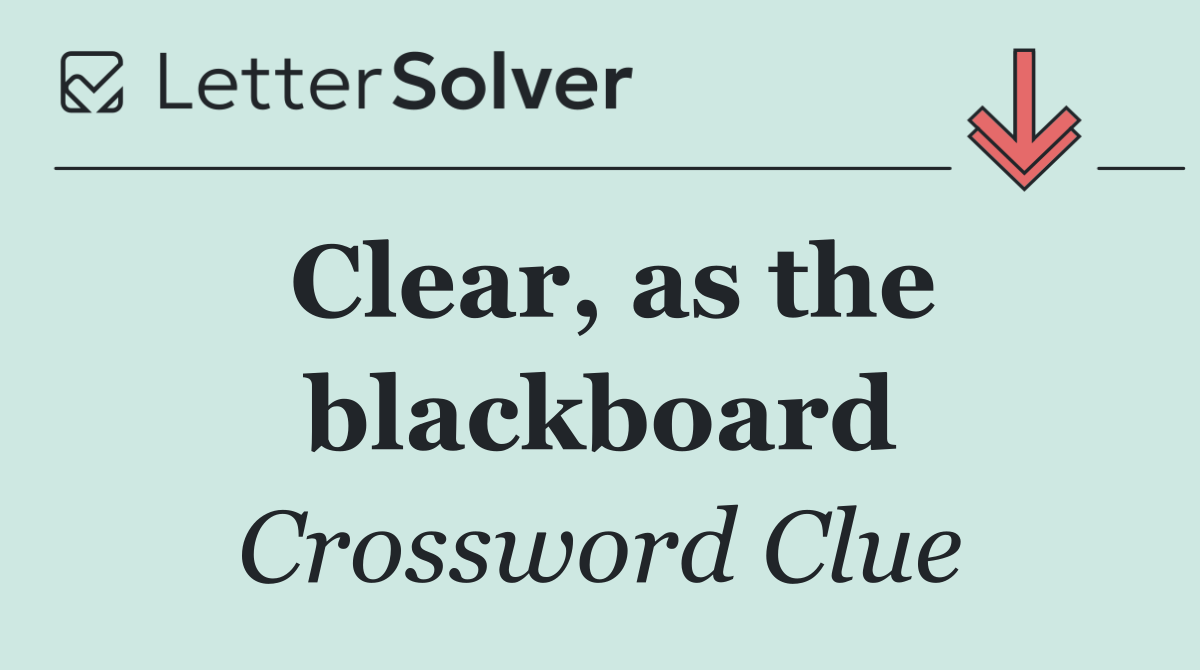 Clear, as the blackboard