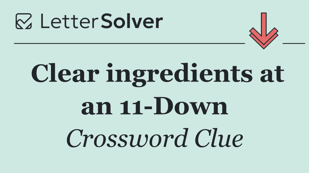 Clear ingredients at an 11 Down