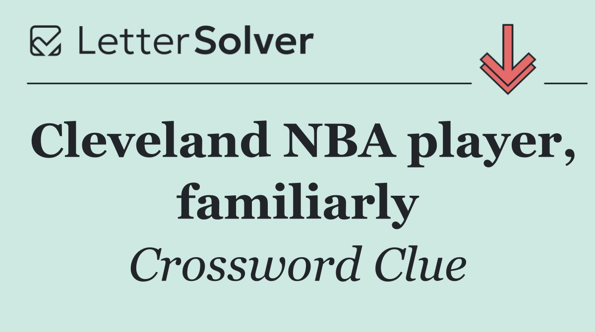 Cleveland NBA player, familiarly