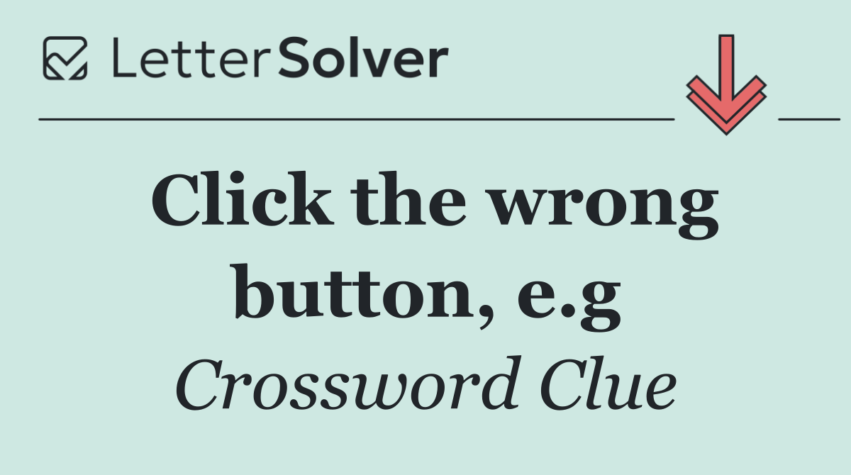 Click the wrong button, e.g