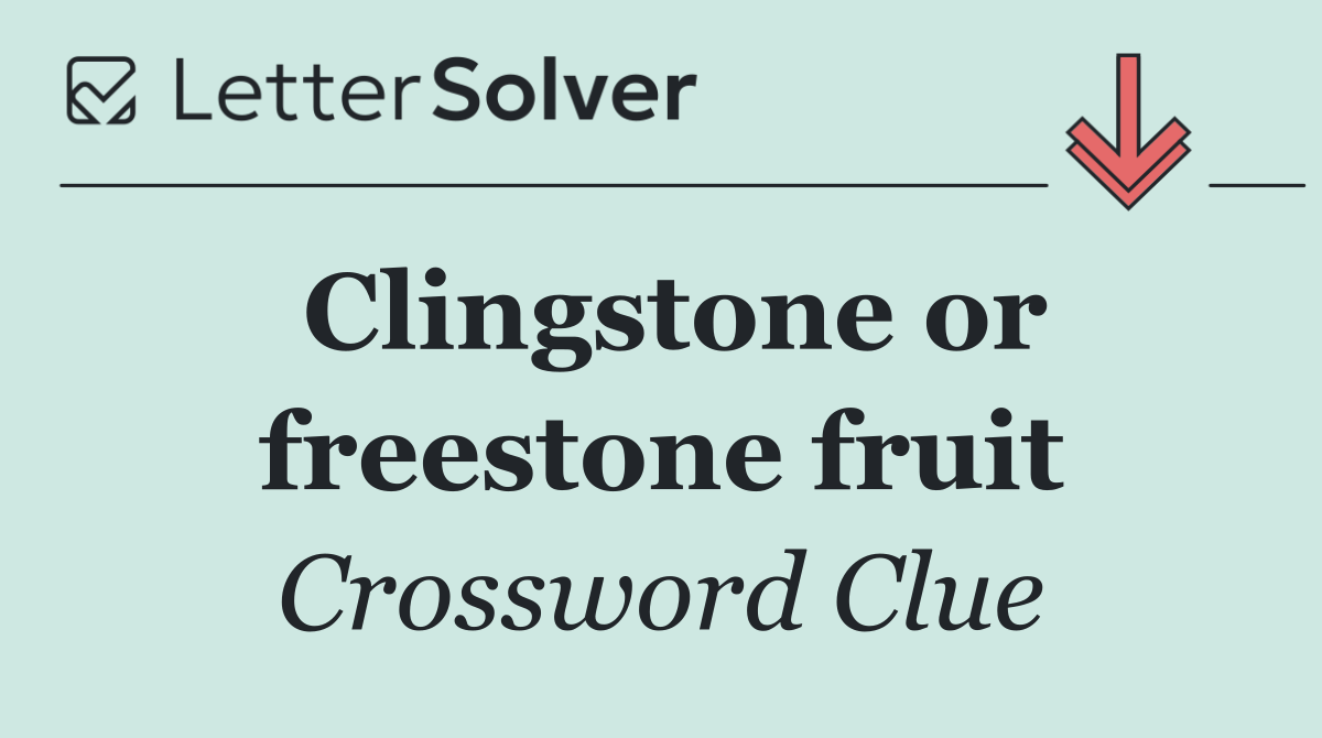 Clingstone or freestone fruit