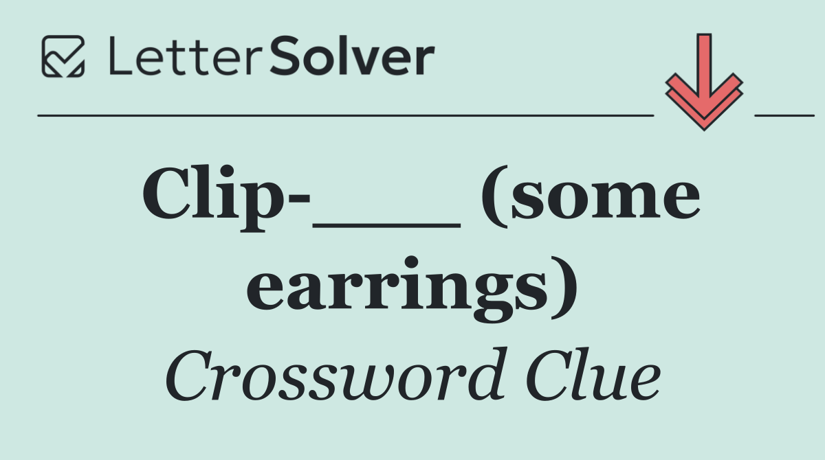 Clip ___ (some earrings)