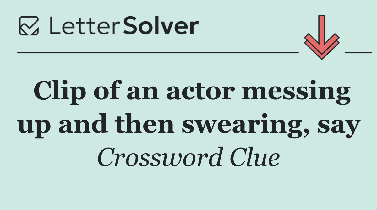 Clip of an actor messing up and then swearing, say