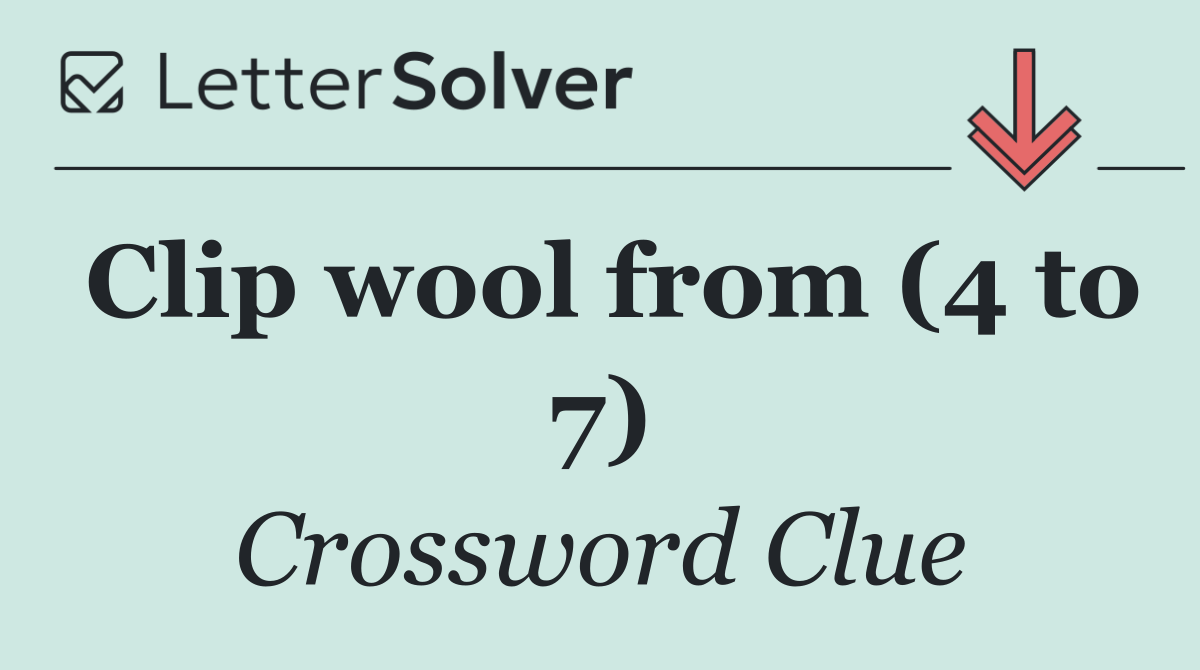Clip wool from (4 to 7)
