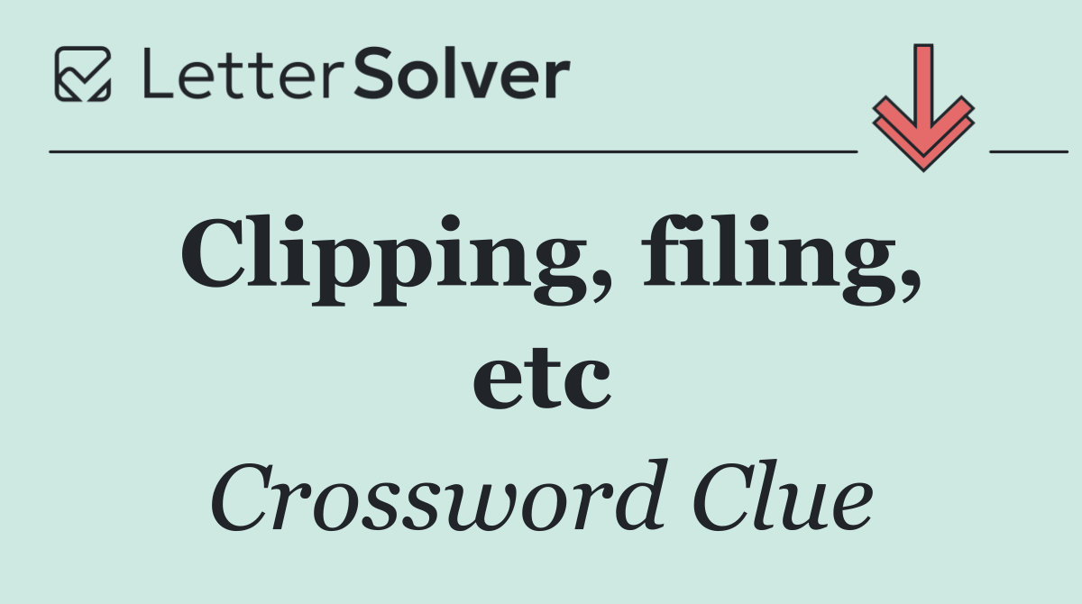 Clipping, filing, etc