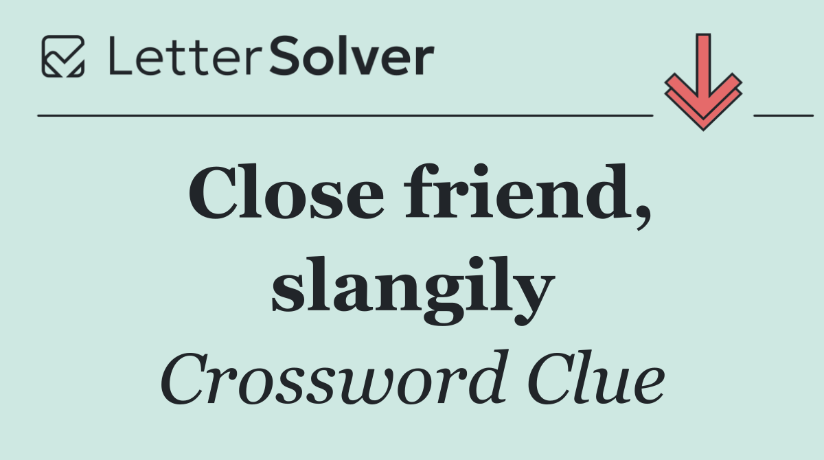 Close friend, slangily