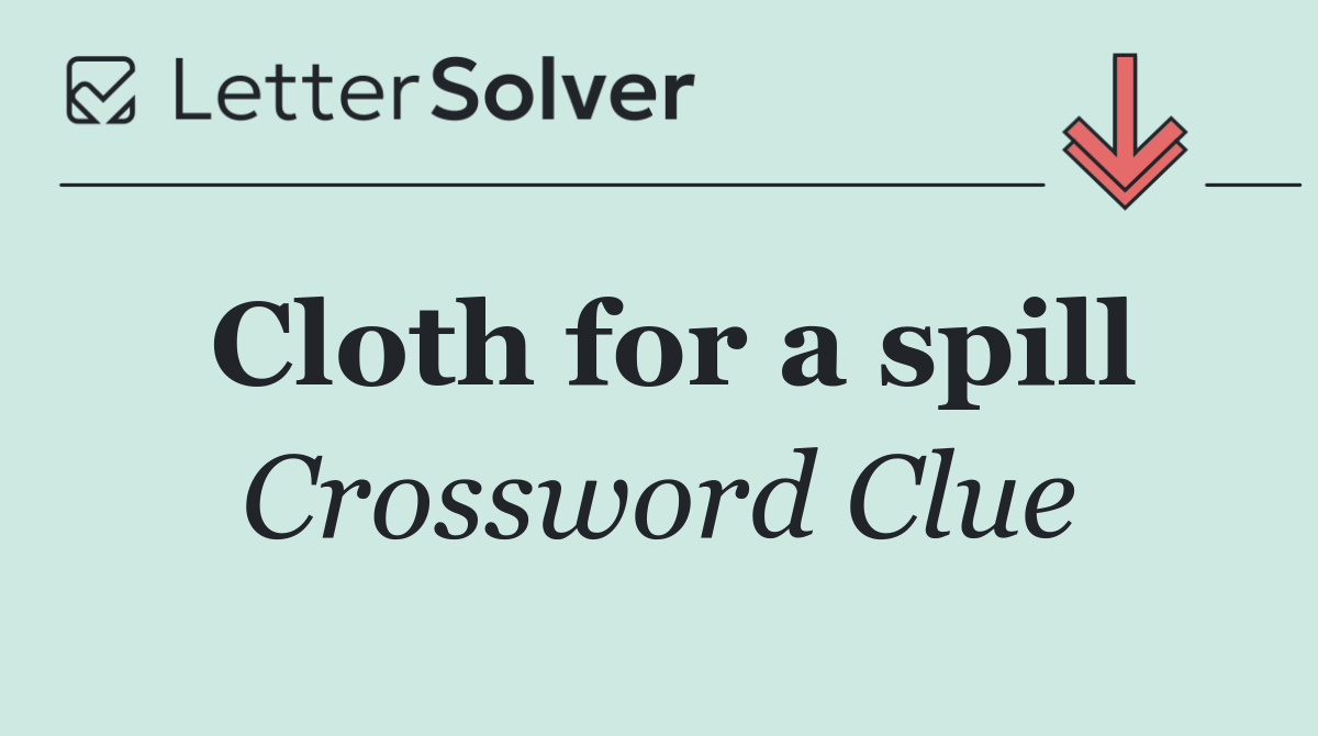 Cloth for a spill