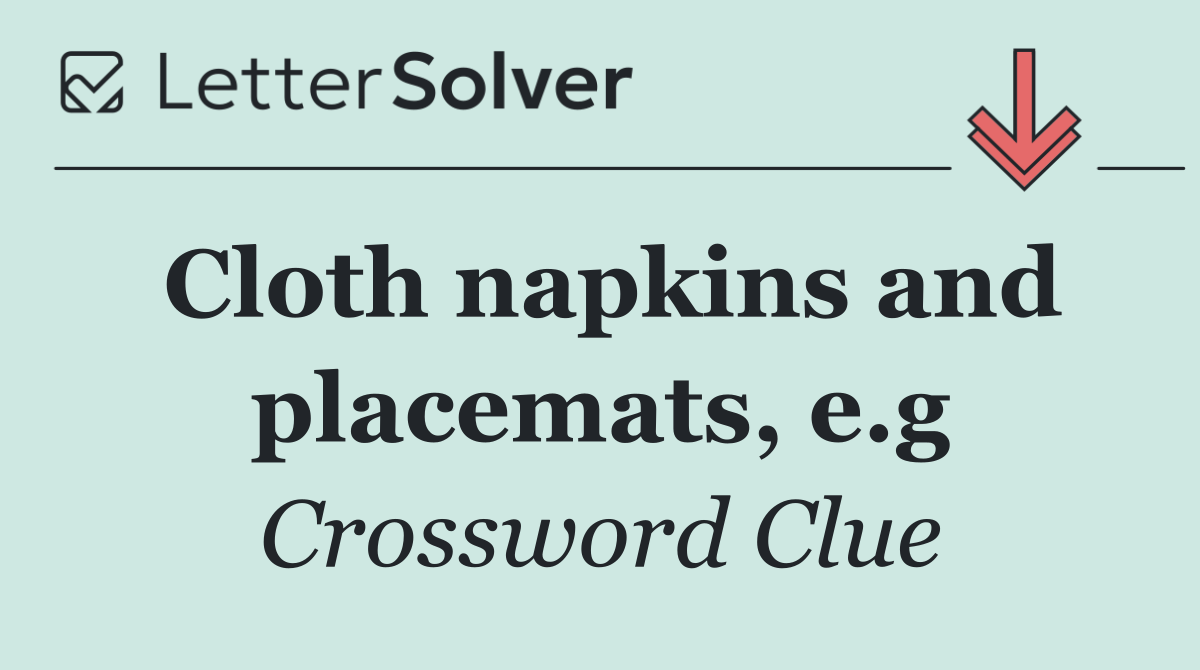 Cloth napkins and placemats, e.g