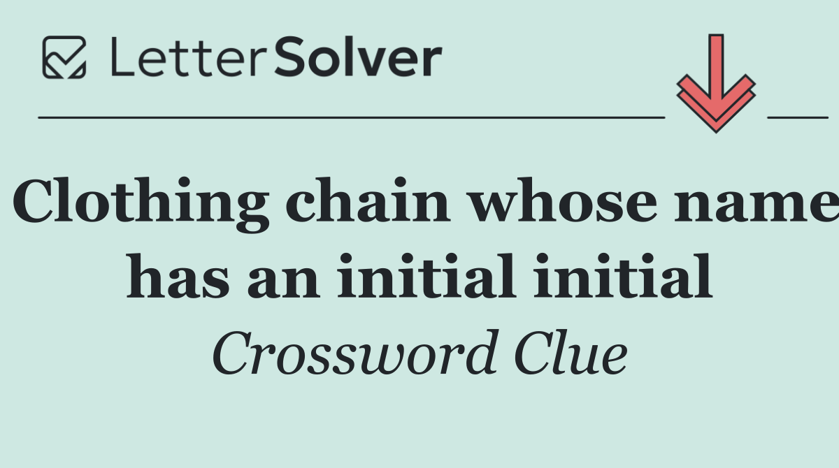 Clothing chain whose name has an initial initial