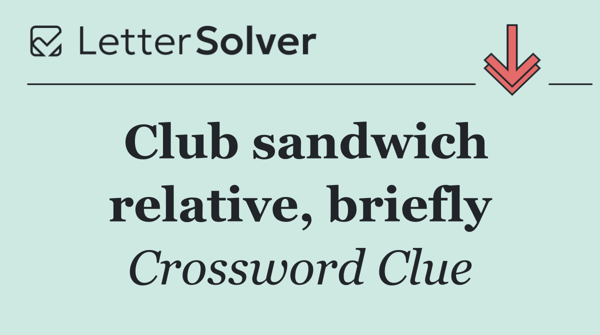 Club sandwich relative, briefly