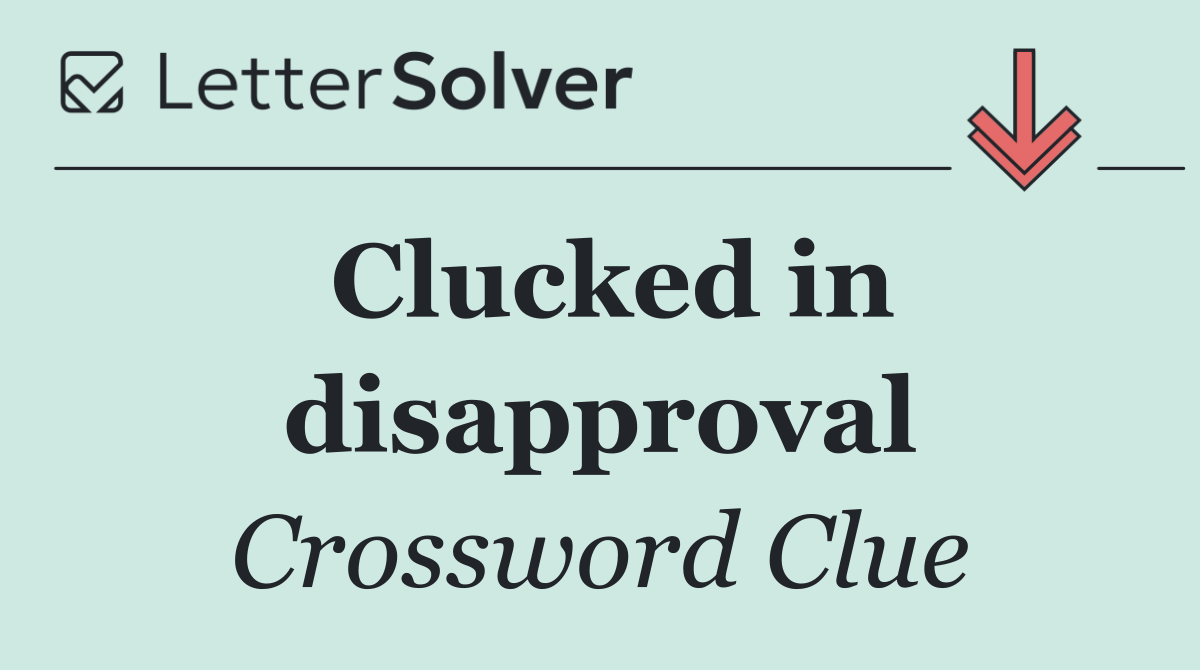 Clucked in disapproval