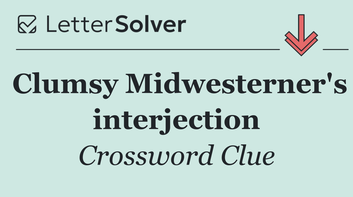 Clumsy Midwesterner's interjection