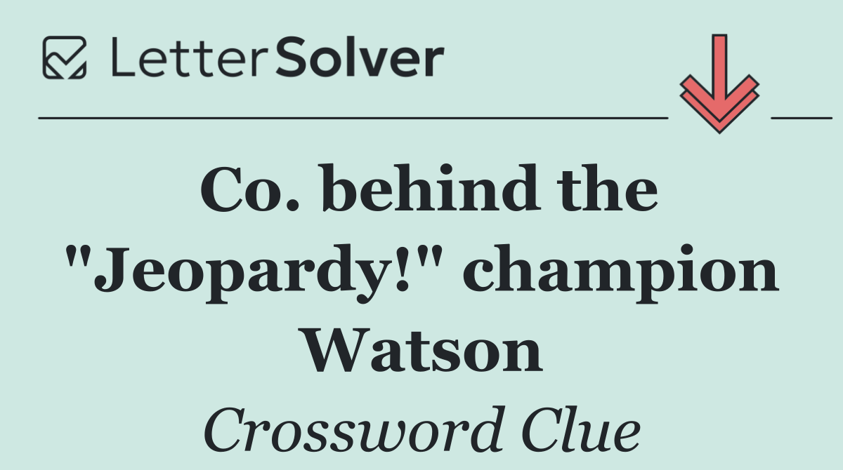 Co. behind the "Jeopardy!" champion Watson