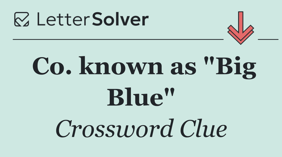 Co. known as "Big Blue"
