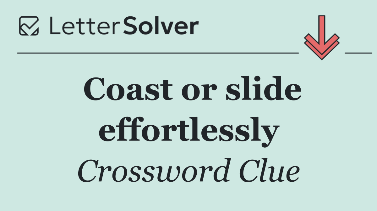 Coast or slide effortlessly