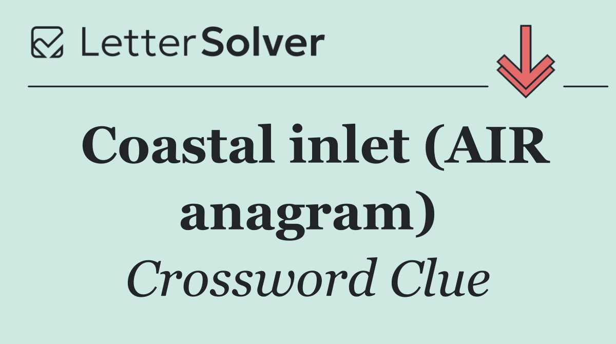 Coastal inlet (AIR anagram)