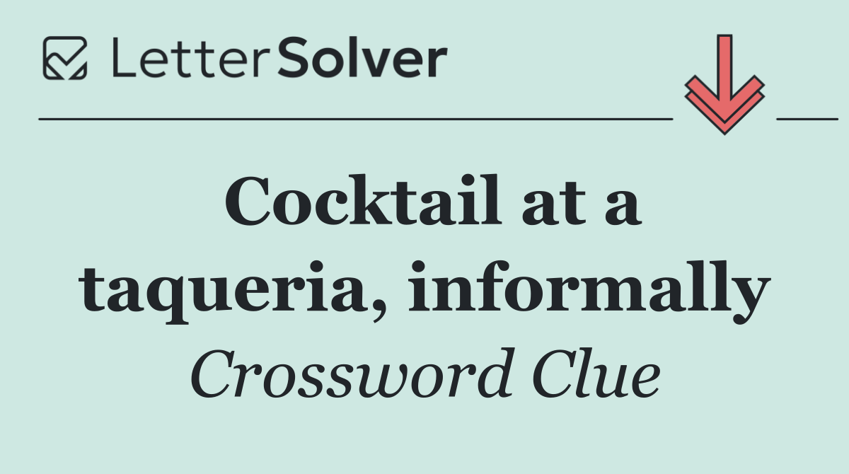 Cocktail at a taqueria, informally