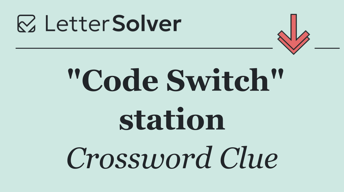 "Code Switch" station